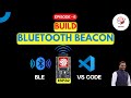 ESP32 BLE Beacon Tutorial - Build With ESP-IDF &amp; VS Code