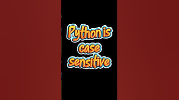 Is Python Case Sensitive? (Yes!)