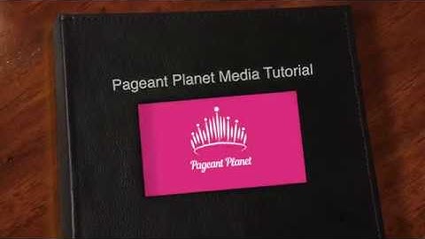 How to Use PageantPlanet.com for Your Media Content