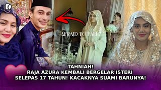 TAHNIAH! Raja Azura Kembali Bergelar Isteri Selepas 17 Tahun! Kacaknya Suami Barunya!