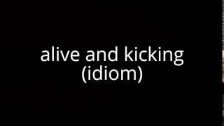 A And Kicking idiom