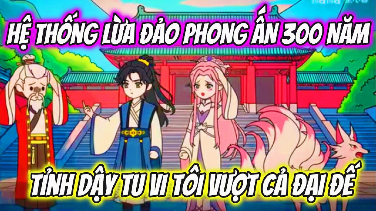 Hệ Thống Lừa Đảo Phong Ấn 300 Năm Tỉnh Dậy Tu Vi Tôi Vượt Cả Đại Đế | BOP Vietsub