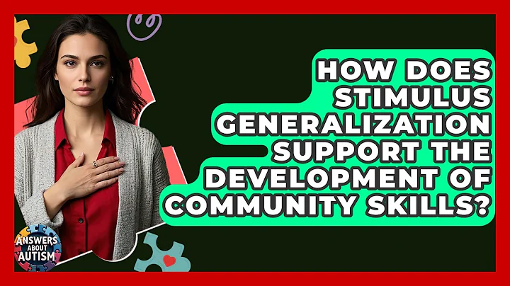 How Does Stimulus Generalization Support The Development Of Community Skills? - Answers About Autism