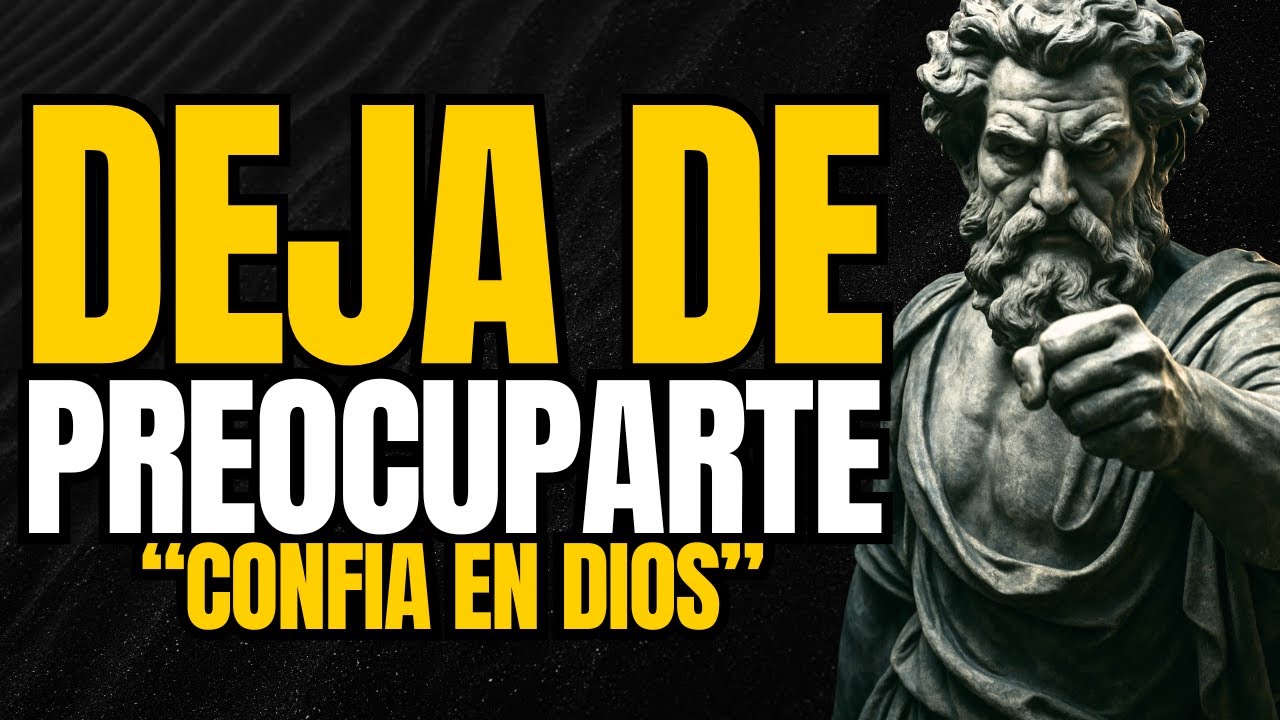 No te PREOCUPES más por TODO, CONFÍA en DIOS | Estoicismo