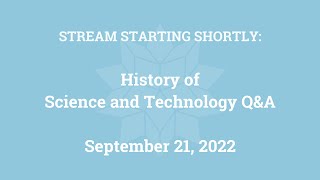 History of Science and Technology Q&A (September 21, 2022)