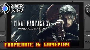 Final Fantasy XV: Windows Edition - (Valve Steam Deck) - Framerate & Gameplay