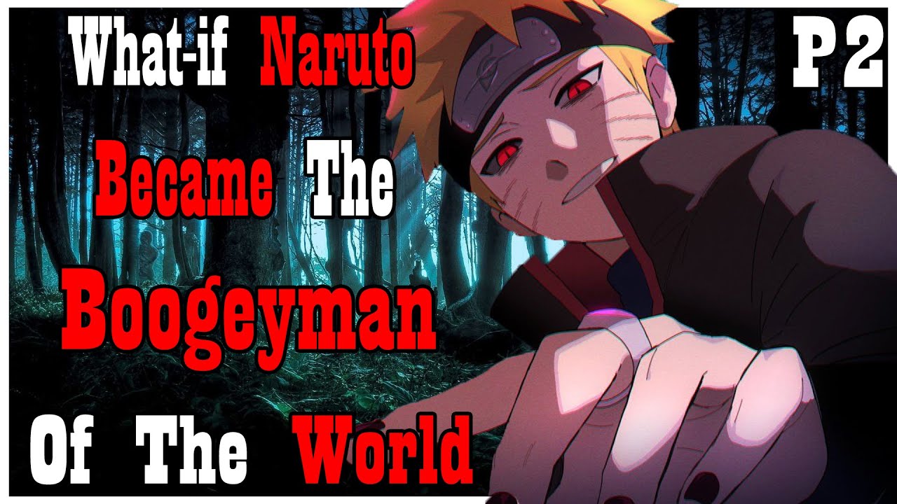 What if Naruto Became The Boogeyman of The World PART 2