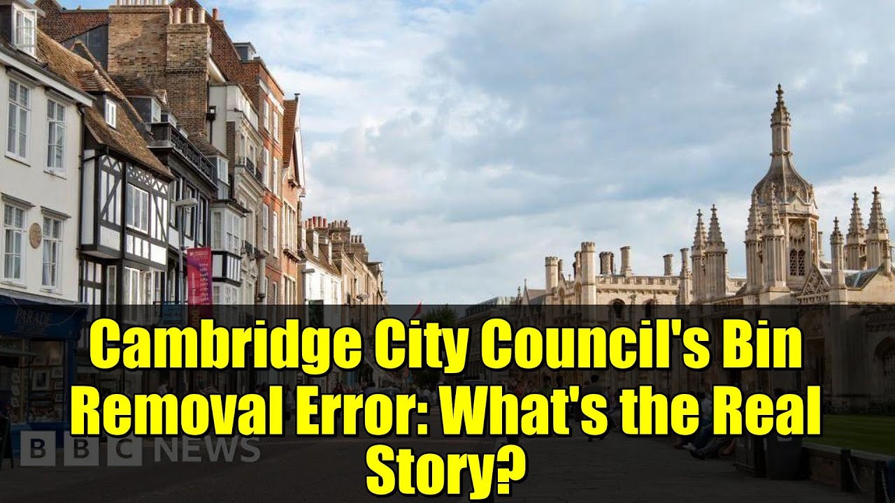 Cambridge City Council's Bin Removal Error: What's the Real Story?
