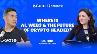 Gatecast EP3 Dr Han Where is AI Web3 the Future of Crypto Headed