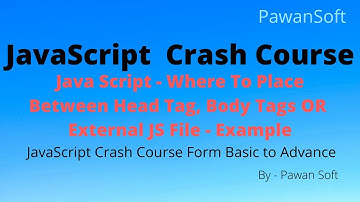 JavaScript-03 | Where to place JS Code between Head tags, Body tags, External JS File | From Scratch