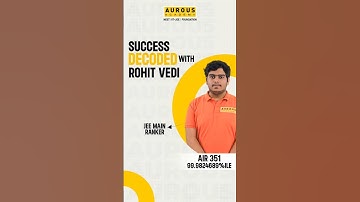 Success Decoded with Rohit Vedi - AIR 351 | 99.9824689%ile in JEE Main 2025 | Aurous Academy, Bhopal