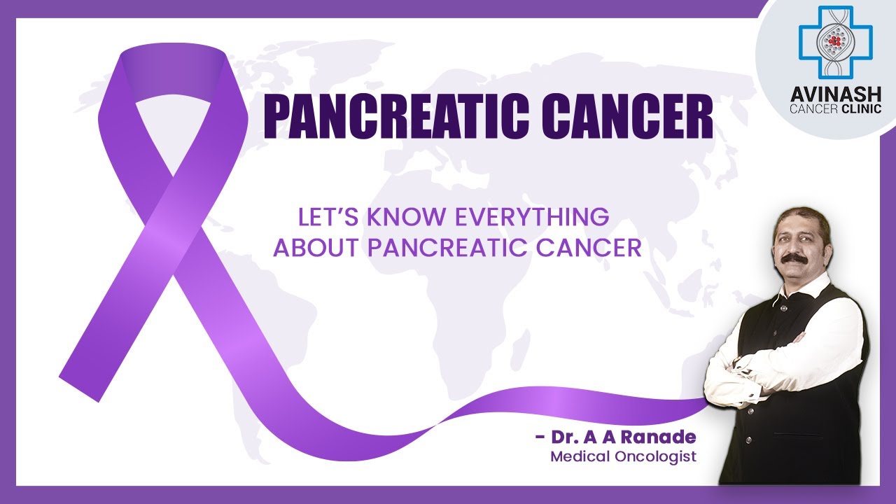 All about Pancreatic Cancer | Dr. A.A. Ranade | Avinash Cancer Clinic ...