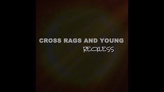 Video thumbnail of "Reckless By Cross Rags And Young"