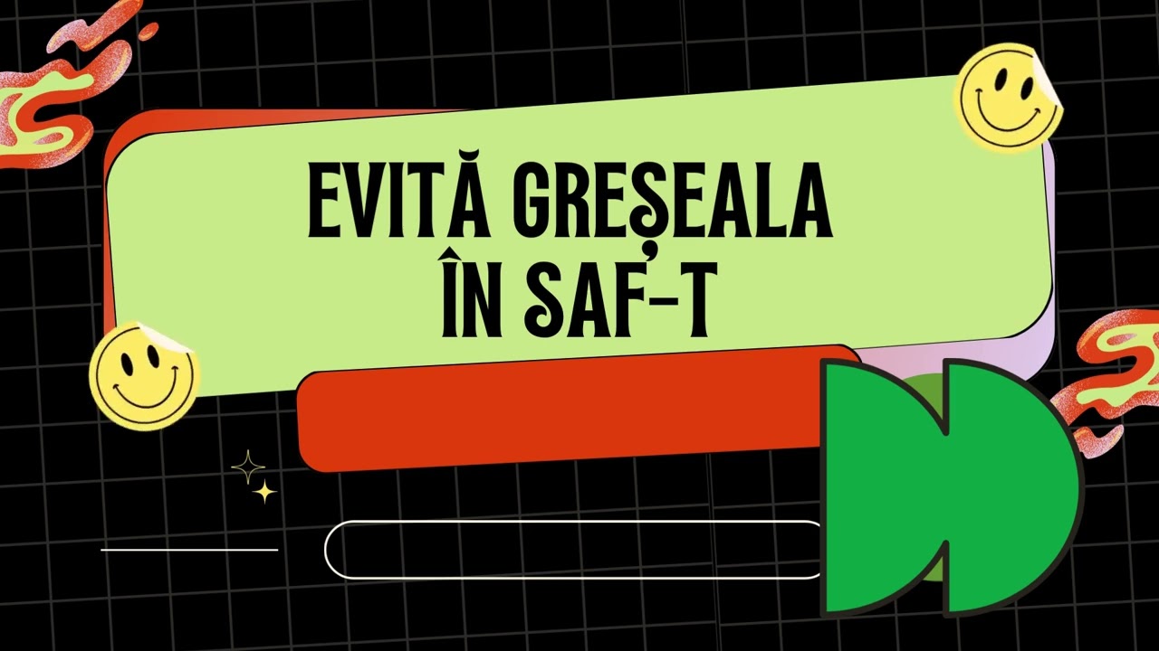 Evită greseala în SAF T