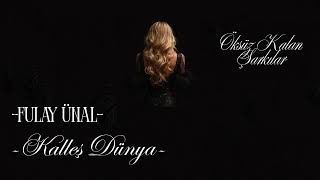 Fulya Ünal - Kalleş Dünya (Öksüz Kalan Şarkılar)