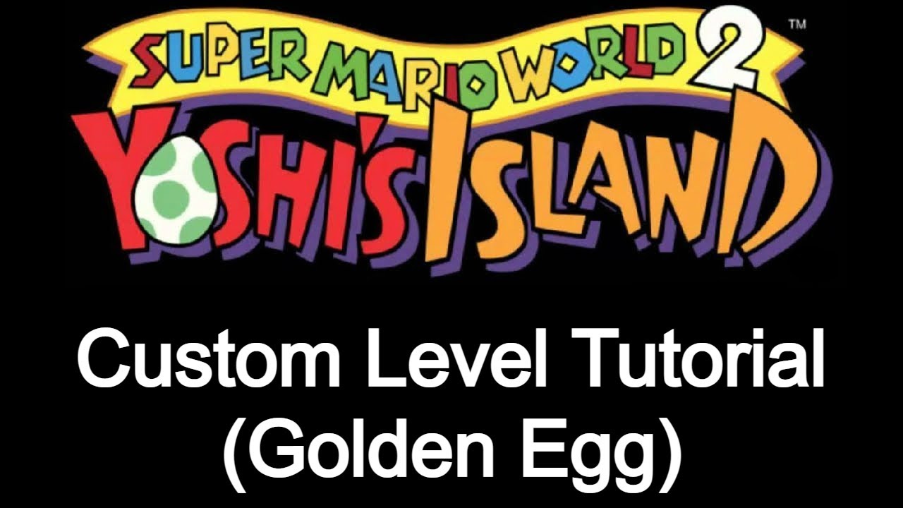 How To Make a Custom Yoshi's Island Level (Golden Egg Tutorial)
