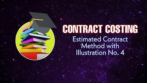 CONTRACT COSTING | Estimated Contract Method with Illustration No. 4 #costing #bcom #contractcosting