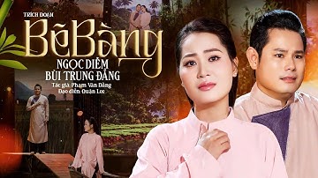 Trích Đoạn Bẽ Bàng - Ngọc Diễm x Bùi Trung Đẳng | Từng Câu Nghe Thắt Lòng, Diễn Xuất Đầy Cảm Xúc