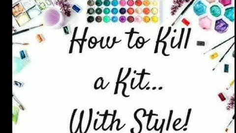 How to kill a kit...with style process video: I fall for you