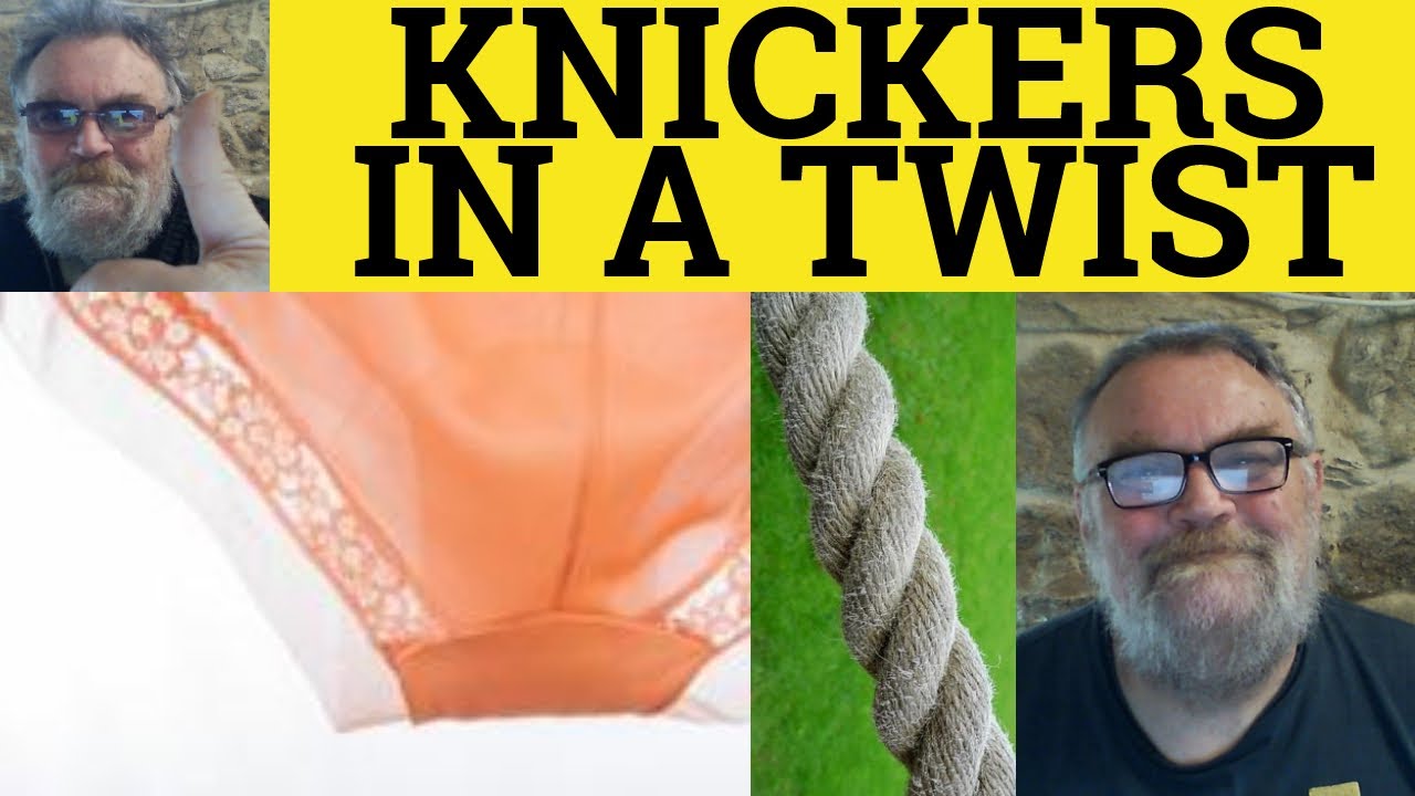 🔵 Knickers in a Twist Meaning - Get Your Knickers in A Twist Examples -  English Idioms - ESL 