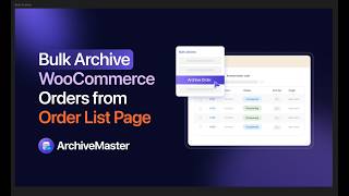 How to Bulk Archive & Unarchive WooCommerce Orders (Clean Thousands of Orders in Seconds)