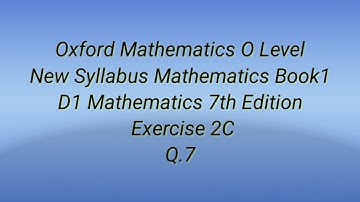 #Oxford O Level Mathematics  #New Syllabus Mathematics Book1 #D1 Mathematics 7th Edition #Ex 2C Q.7