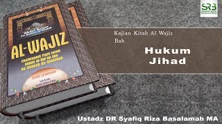Kajian Al Wajiz : Hukum Jihad - Ustadz DR Syafiq Riza Basalamah MA
