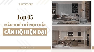 Top 5 Mẫu Thiết Kế Nội Thất Căn Hộ Hiện Đại | TRÒN DECOR
