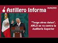 #AstilleroInforma | "Tengo otros datos"; AMLO se va contra la Auditoría Superior