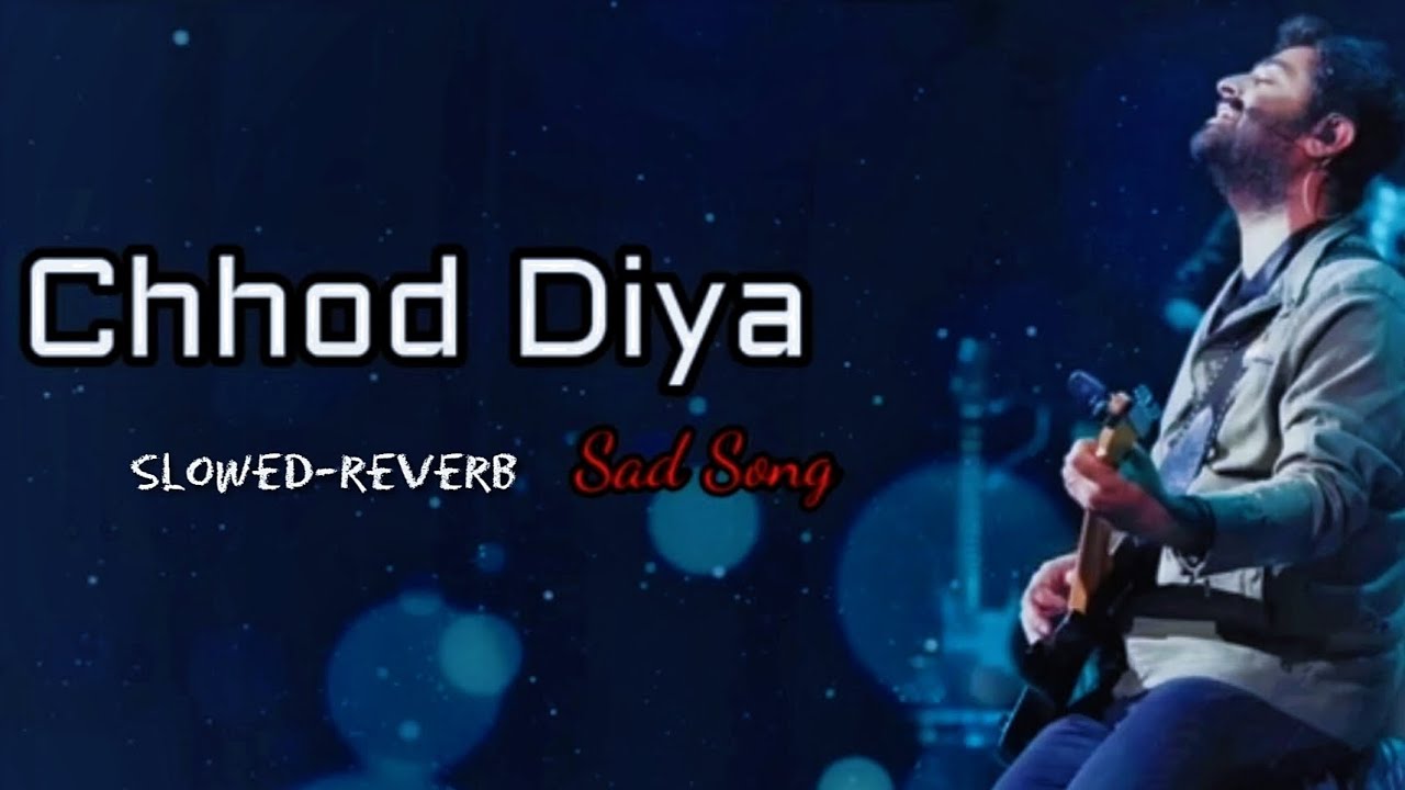Chhod Diya Arijit Singh best songs [ slowed-reverb ] Lofi Song | ALIZA ...