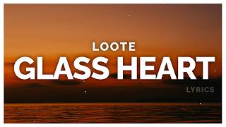 Loote - Glass Heart (Lyrics)