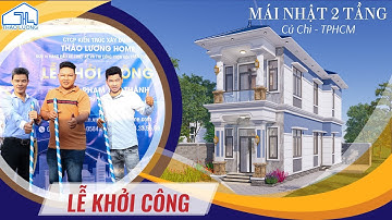 KHỞI CÔNG NHÀ MÁI NHẬT CỦ CHI - THIẾT KẾ THI CÔNG TRỌN GÓI UY TÍN |THAO LUONG HOME