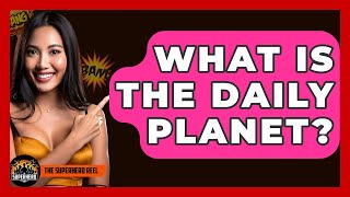 What Is The Daily Planet? - The Superhero Reel