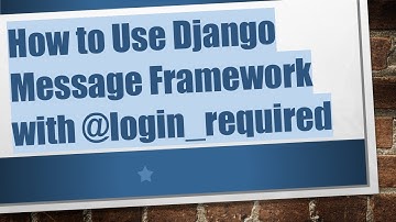 How to Use Django Message Framework with @ login_required