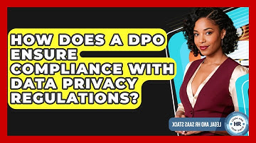 How Does A DPO Ensure Compliance With Data Privacy Regulations? - Legal And HR SaaS Stack