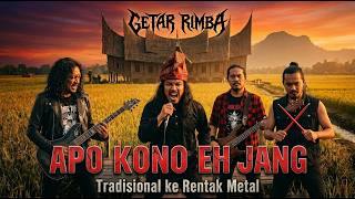 GETAR RIMBA - Apo Kono Eh Jang (Traditional ke Rentak Metal)