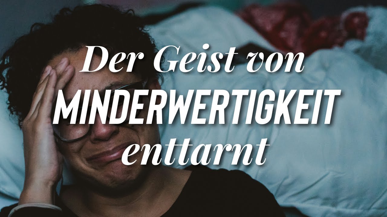 Geist von Minderwertigkeit und Selbstverdammnis enttarnt