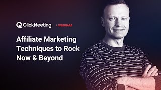 ClickMeeting Webinar: Affiliate Marketing Techniques to Rock Now & Beyond