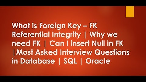 What is Foreign Key - FK |Can we insert Null in FK | Most Asked Interview Questions | SQL | Oracle