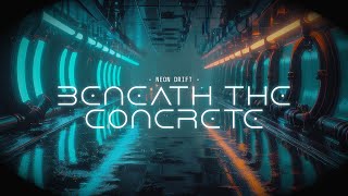 Beneath the Concrete - Neon Drift | Cyberpunk Ambient Synthwave