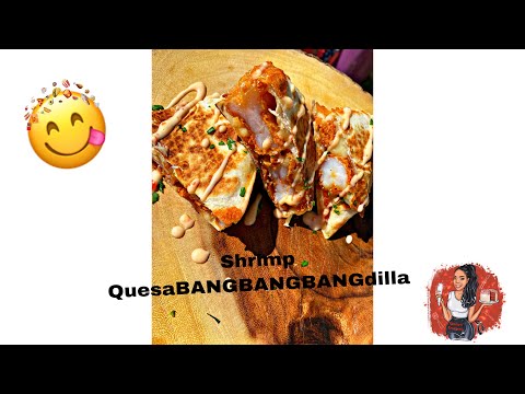 Shrimp QuesaBANGBANGBANGdilla!