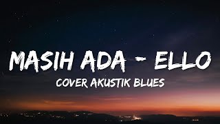 Ello - Masih Ada || Cover Akustik Blues (Lirik)