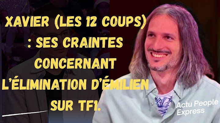 Xavier : ses craintes concernant l’élimination d’Émilien sur TF1.