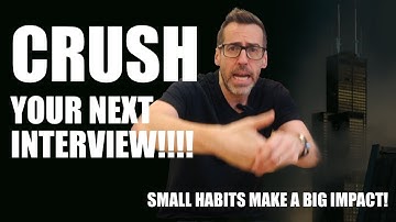 Crush Your Next Interview: The small habits that make a BIG impact.