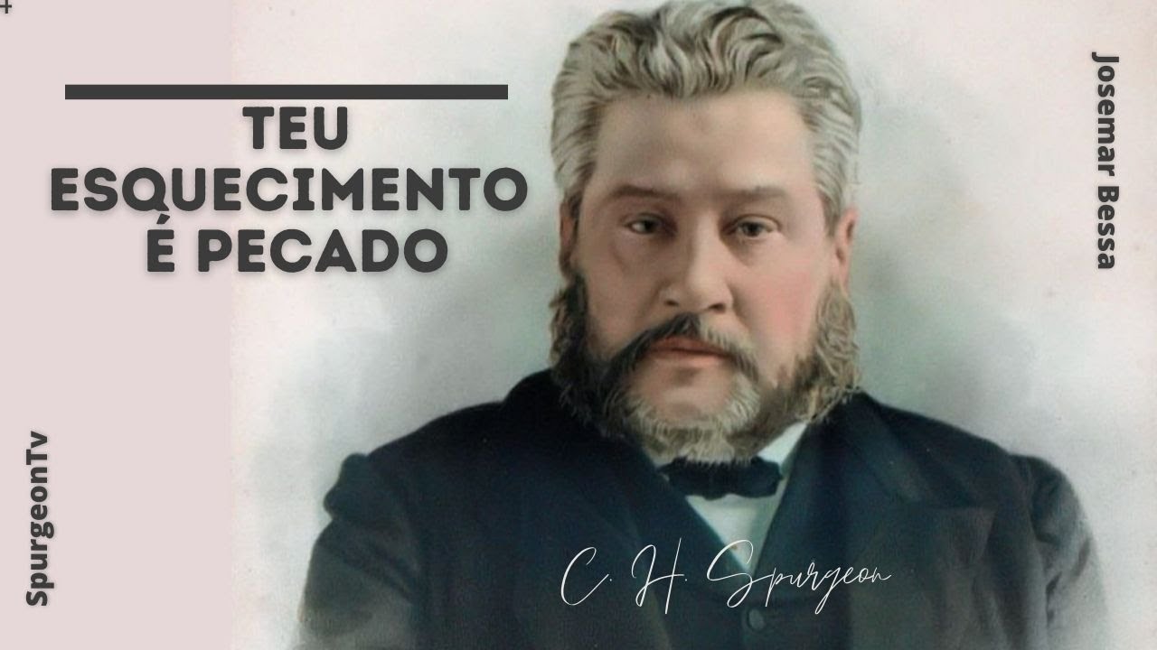 Teu esquecimento é pecado | C. H. Spurgeon ( 1834 - 1892 )