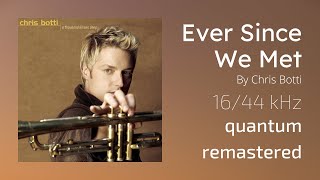 Ever Since We Met  Chris Botti 1644 Khz Quantum Remastering  4k  S Included