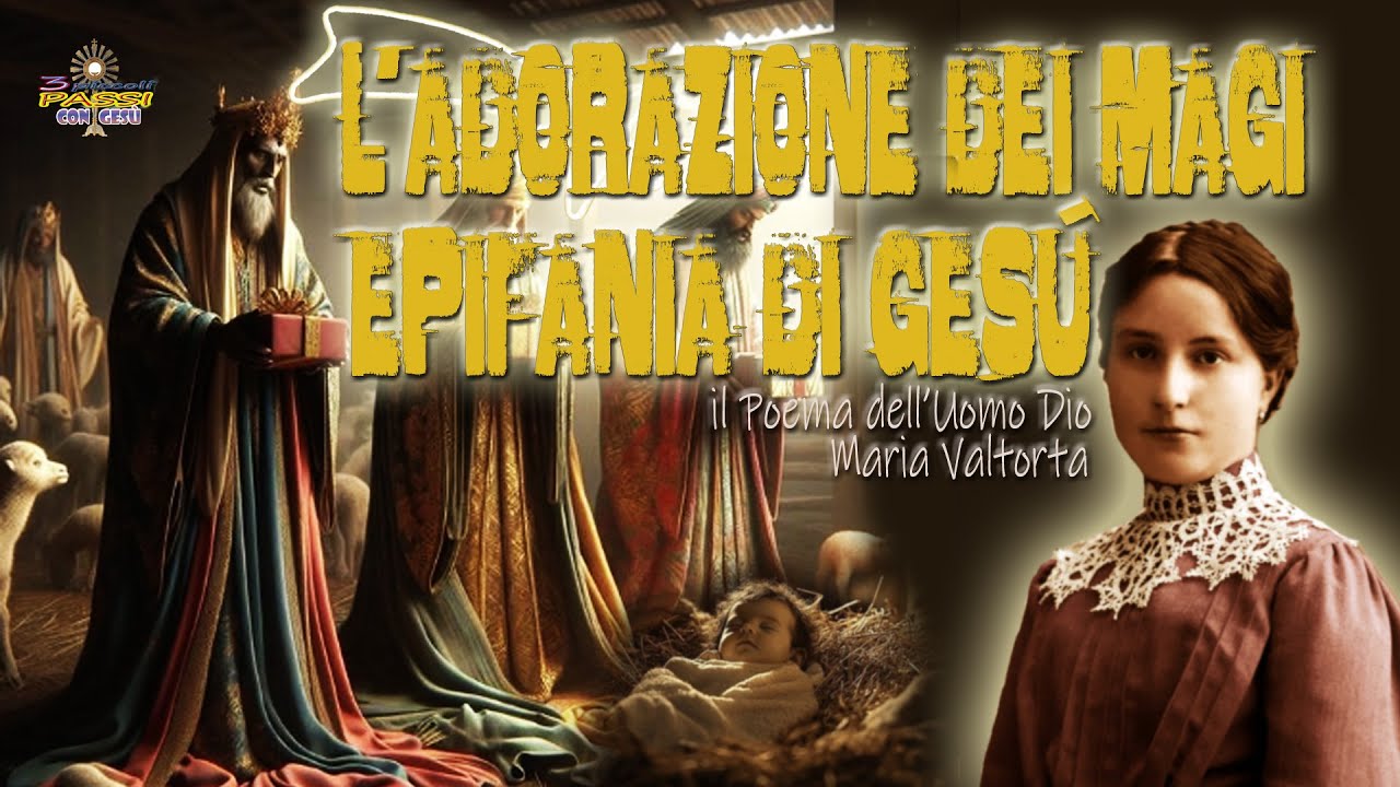 L'Adorazione dei Magi - Epifania di Gesù (MARIA VALTORTA - Il Poema dell’Uomo Dio)
