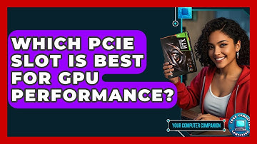 Which PCIe Slot Is Best For GPU Performance? - Your Computer Companion