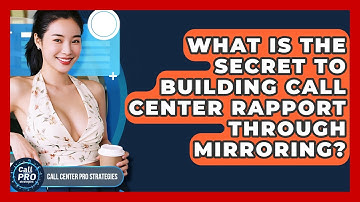 What Is The Secret To Building Call Center Rapport Through Mirroring? - Call Center Pro Strategies