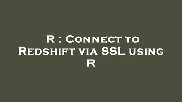 R : Connect to Redshift via SSL using R